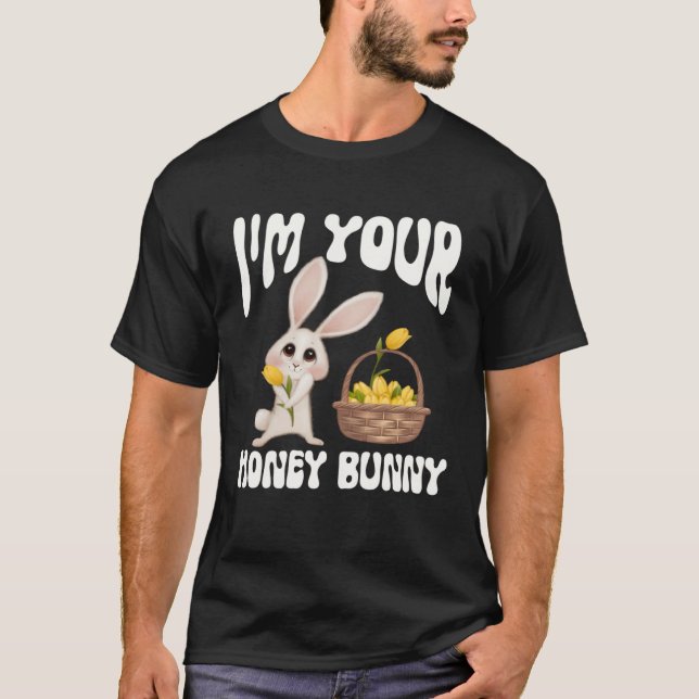 Cute I m Your Honey Bunny Easter 2023 Flowers Love T-Shirt (Front)