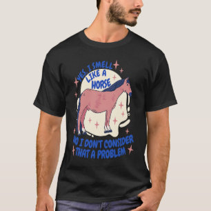 Cute I Smell Like A Horse English Riding Dressage T-Shirt