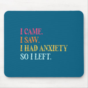 Cute I so Saying had I I Left I Anxiety Saw Came Mouse Mat