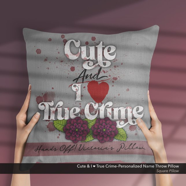 Cute & I ❤️ True Crime–Personalized Name Cushion (Cute and I ❤️ True Crime.–Throw Pillow Customized with Your Name.)