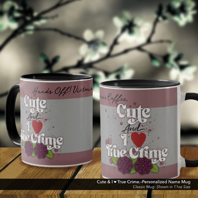 Cute & I ❤️ True Crime.–Personalized Name Mug (Cute & I ❤️ True Crime.–Classic Mug Personalized with Your Name.)