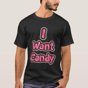 Cute I Want Candy Food Sweets Meme Saying Gift T-Shirt