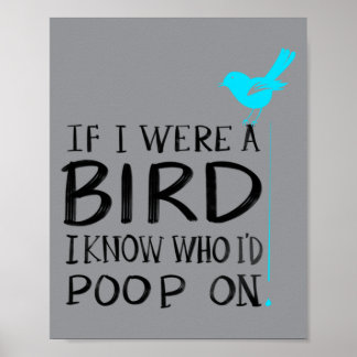 Cute If A Bird Know Who Id Poop On Funny Pet Gift Poster