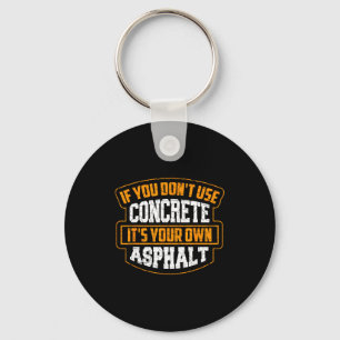 Cute If You Don't Use Concrete It's Your Own Aspha Key Ring