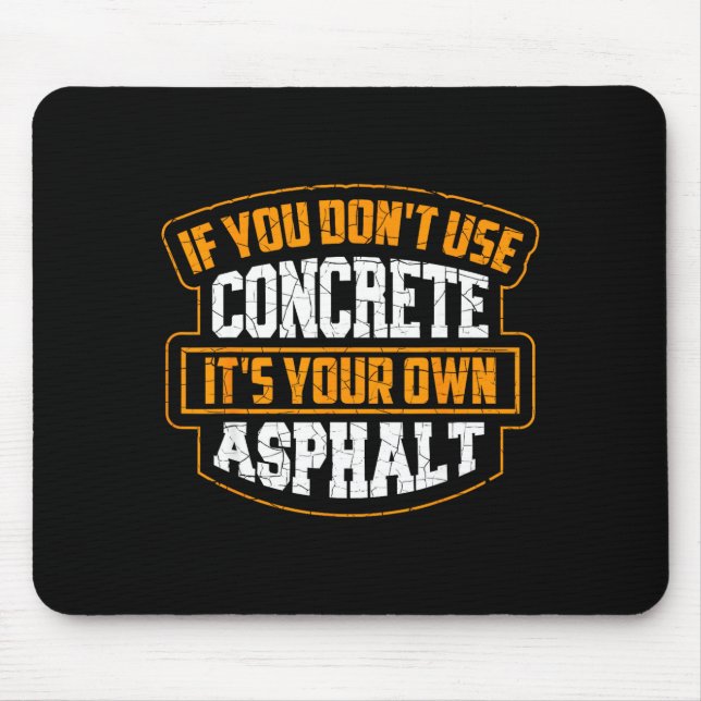 Cute If You Don't Use Concrete It's Your Own Aspha Mouse Mat (Front)