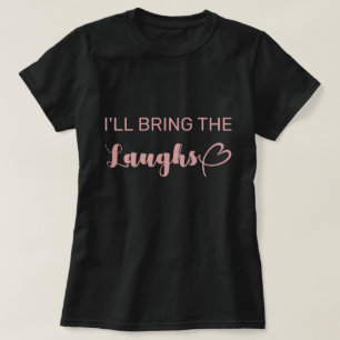 Cute I'll Bring The Laughs Bachelorette Party T-Shirt