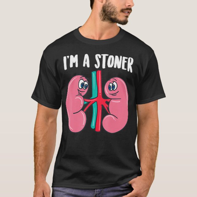 Cute Im A Stoner  Funny Kidney Stone Gift Joke Sar T-Shirt (Front)
