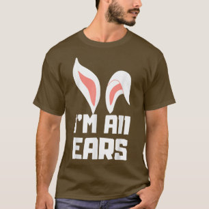 Cute I'm All Ears Bunny Funny Easter Egg Bunny Me T-Shirt