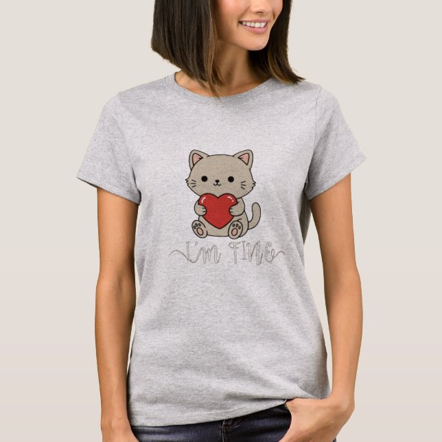 Cute "I'm Fine" Cat with Heart T-Shirt (Front)