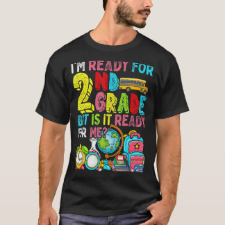 Cute I'm Ready For Second Grade But Is It Ready Fo T-Shirt