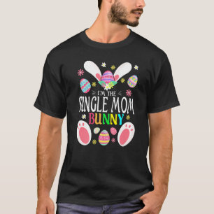 Cute I'm The Single Mum Bunny Matching Family East T-Shirt