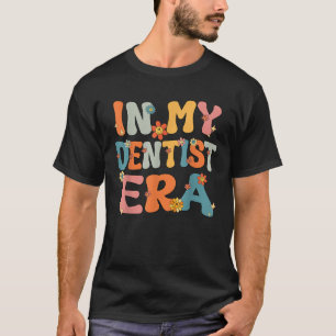 Cute In My Dentist Era Groovy Retro Dentist Mom Da T-Shirt