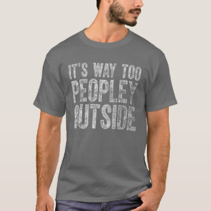 Cute Introvert Gift It's Way Too Peopley Outside T-Shirt