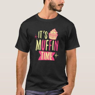 Cute Its Muffin Time Cupcake Baking Muffin T-Shirt