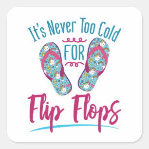 Cute It's Never Too Cold for Flip Flops Square Sticker
