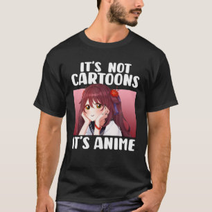 Cute It's Not Cartoons It's Anime Japanese Girl Ma T-Shirt