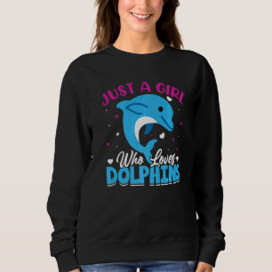 Cute Just A Girl Who Loves Dolphins Sea Animal Dol Sweatshirt