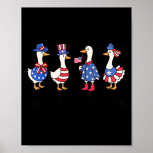 Cute Just A Silly Goose 4th Of July Goose Patrioti Poster