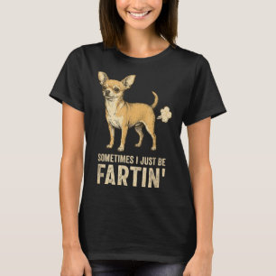 Cute Just Dog Sometimes Chihuahua I Fart Farting T-Shirt