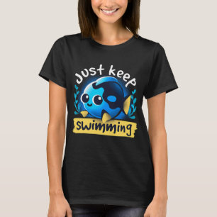 cute just keep swimming T-Shirt