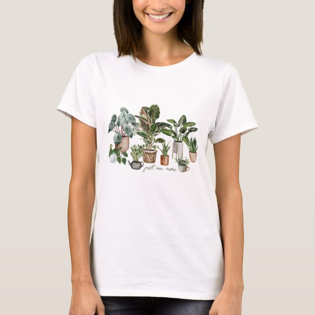 Cute Just One More Plant Quote, Funny Potted Plant T-Shirt (Front)