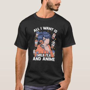 Cute Kawaii - All I Want Is Milk Tea And Anime - O T-Shirt