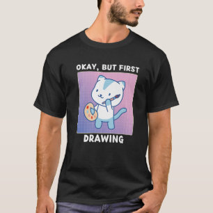 Cute Kawaii Cat Okay But First Drawing Japanese St T-Shirt