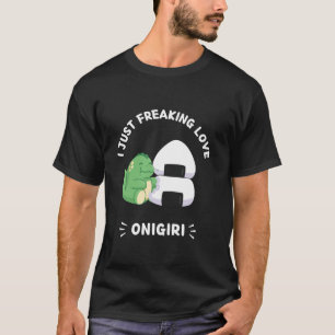 Cute Kawaii Dinosaur I Just Freaking Love Onigiri T-Shirt