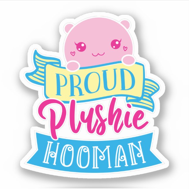 Cute Kawaii Funny Quote | Proud Plushie Hooman  (Front)