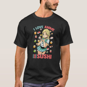 Cute Kawaii - I Love Anime And Sushi - Otaku Girl T-Shirt