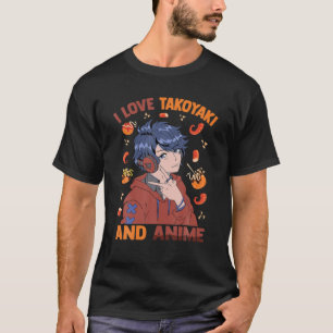 Cute Kawaii - I Love Takoyaki And Anime - Otaku Gu T-Shirt