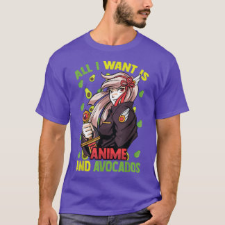 Cute KawaiiAll I Want Is Anime And AvocadosOtaku G T-Shirt