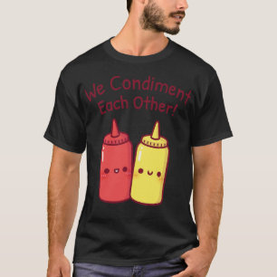 Cute Ketchup And Mustard We Condiment Each Other P T-Shirt