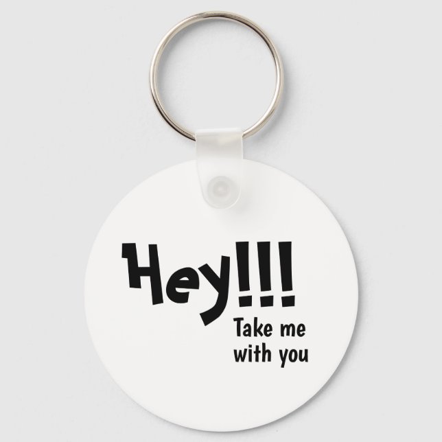 Cute Keychain | Hey!!! Take me with you keychain. (Front)