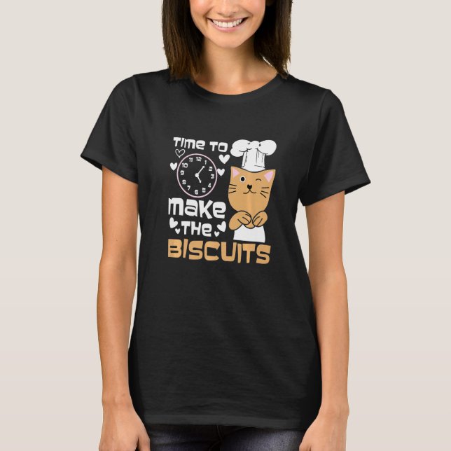 Cute Kitty Time To Make The Biscuits Cat Universe T-Shirt (Front)