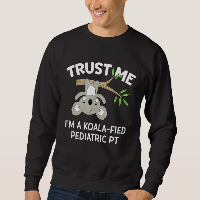 Cute Koala Paediatrics Physical Therapist  Pt Pta Sweatshirt (Front)