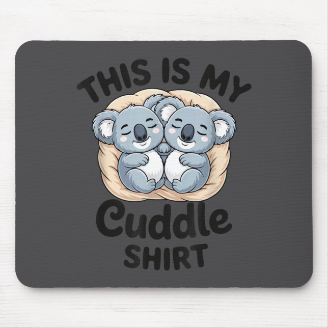 Cute Koalas Snuggle Animal Lover This Is My Cuddle Mouse Mat (Front)