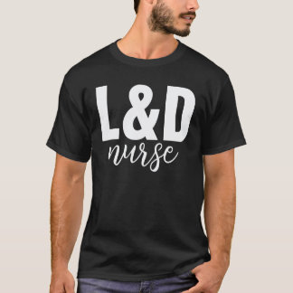 Cute L&d Nurse Labour And Delivery Nurse Appreciat T-Shirt