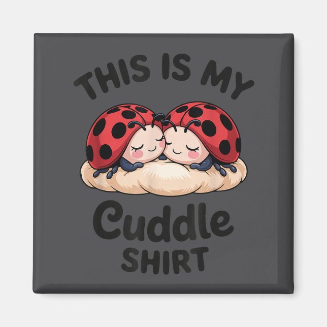 Cute Ladybug Couple This Is My Cuddle  Magnet (Front)