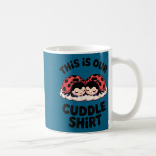 Cute Ladybug Couple This Is Our Cuddle  Coffee Mug