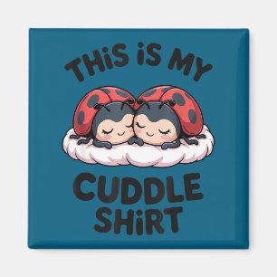 Cute Ladybugs Couple This Is My Cuddle Magnet
