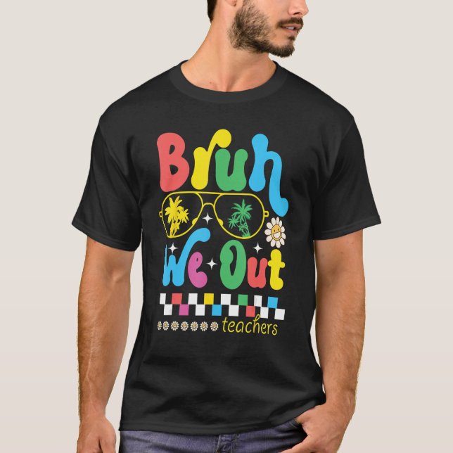 Cute Last Day Of School Teacher Summer Bruh We Out T-Shirt (Front)