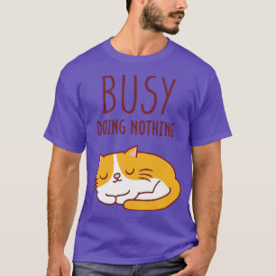 Cute Lazy Cat Busy Doing Nothing T-Shirt