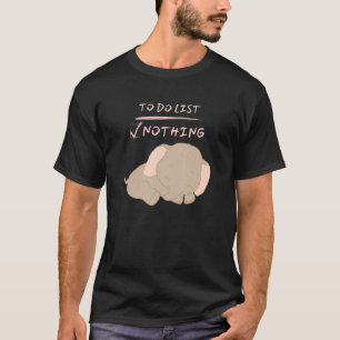 Cute Lazy Sleeping Baby Elephant To Do List Nothin T-Shirt