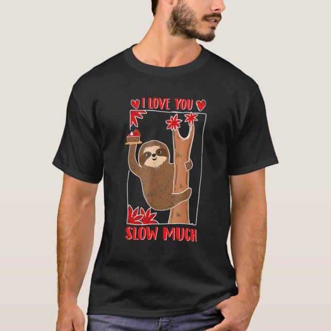 Cute Lazy Sloth Valentine I Love You Slow Much Hol T-Shirt (Front)