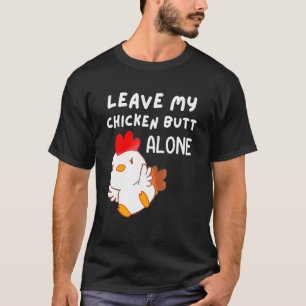 Cute Leave My Chicken B utt Alone Chicken Women M T-Shirt