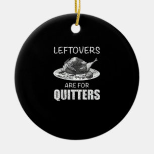 Cute Leftovers Are For Quitters Funny Thanksgiving Ceramic Tree Decoration