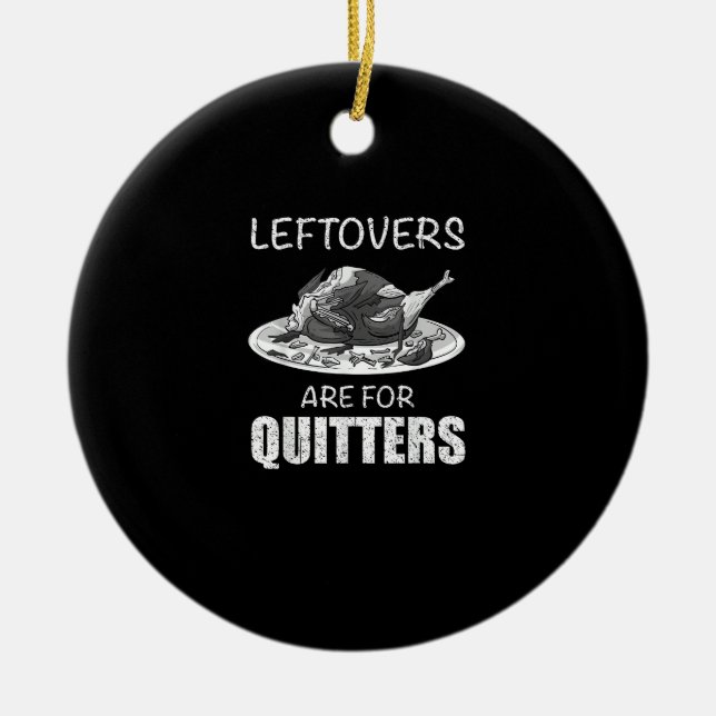 Cute Leftovers Are For Quitters Funny Thanksgiving Ceramic Tree Decoration (Front)