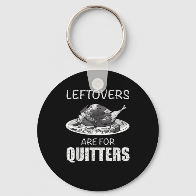 Cute Leftovers Are For Quitters Funny Thanksgiving Key Ring (Front)