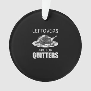 Cute Leftovers Are For Quitters Funny Thanksgiving Ornament